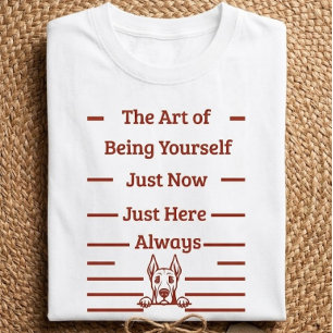 The Art of Being Yourself Mindful Dog Lover Presen T-Shirt