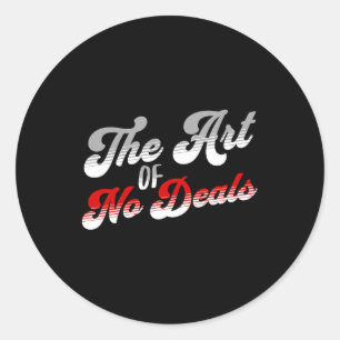 The Art Of No Deals Pun No Tariff Trade Deals Funn Classic Round Sticker