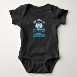 The Attitude Of Gratitude Is The Highest Pilates Baby Bodysuit