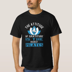 The Attitude Of Gratitude Is The Highest Pilates T-Shirt