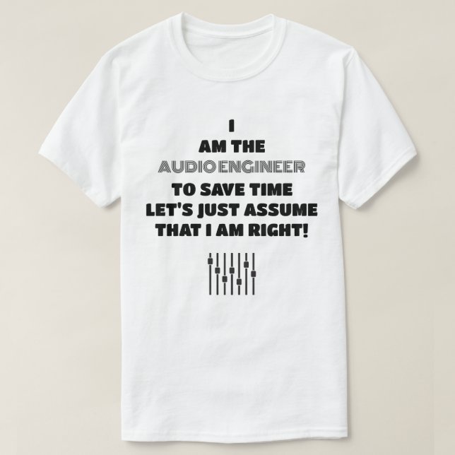 The Audio Engineer is Always Right Light Template T-Shirt (Design Front)