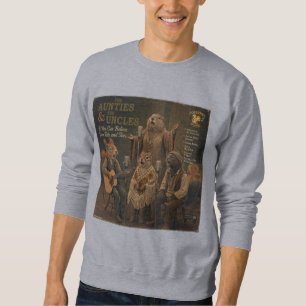 The Aunties & the Uncles: a Parody Sweatshirt