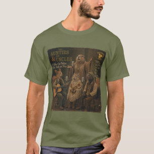 The Aunties & the Uncles: a Parody T-Shirt
