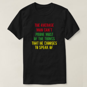 The average man can't prove most of the things T-Shirt