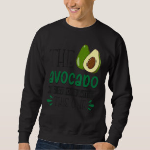 The Avocado Is Strong With This One 1 Sweatshirt