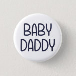 The Baby Mama Baby Daddy (i.e. father) 3 Cm Round Badge<br><div class="desc">Who da baby daddy?  You da baby daddy?  Great gift or tshirt for fathers or a father to be who wishes to proudly show off their status as the baby daddy. Happy Father's Day!</div>