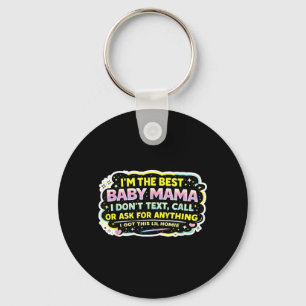 The Baby Mama Dont Text Call Or Ask for Anything Key Ring