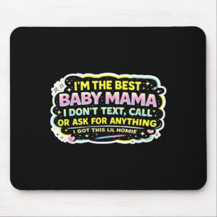 The Baby Mama Dont Text Call Or Ask for Anything Mouse Pad