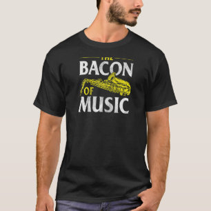 The Bacon Of Music - Saxophone Player Saxophonist T-Shirt