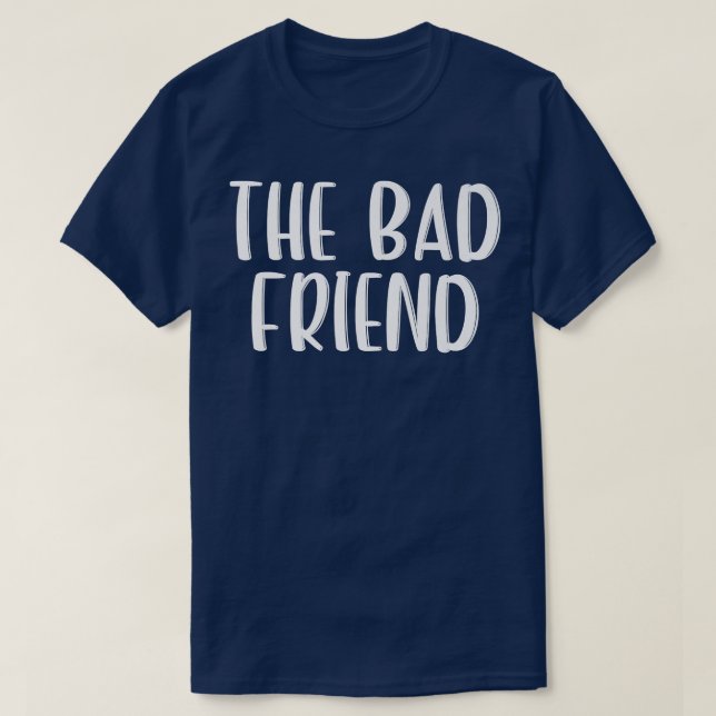 The Bad Friend Outfit Couple Friends Girls Night11 T-Shirt (Design Front)