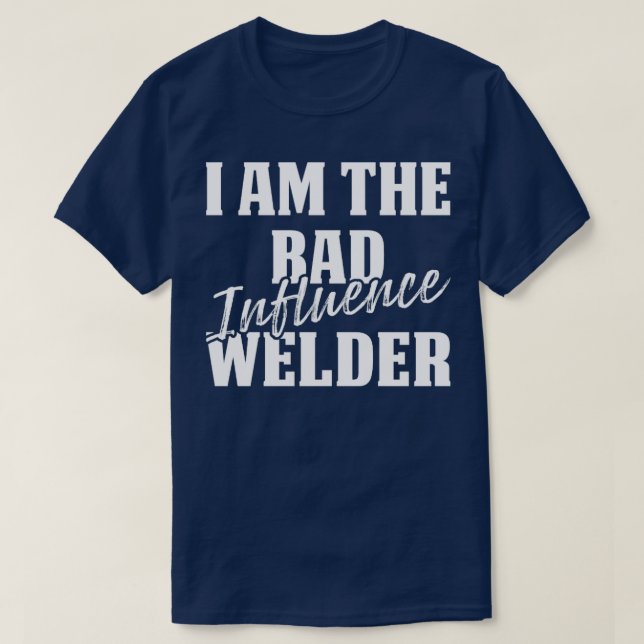 The Bad Influencer Welder Proud Welder s For Welde T-Shirt (Design Front)