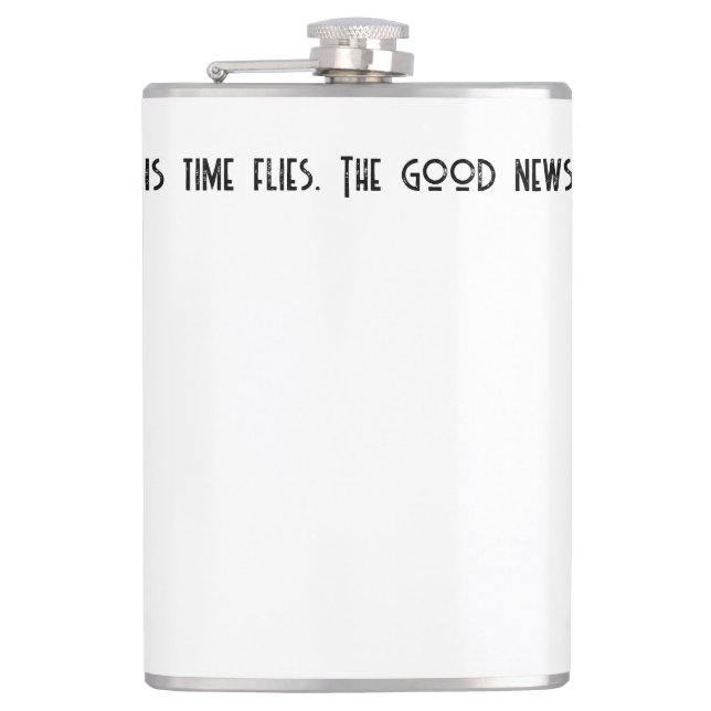 The bad news is time flies. l hip flask (Front)