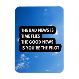 The bad news is time flies the good news  magnet