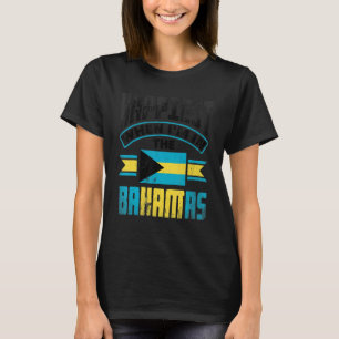 The Bahamas Bahamian Happiest When Im In The Baham T-Shirt