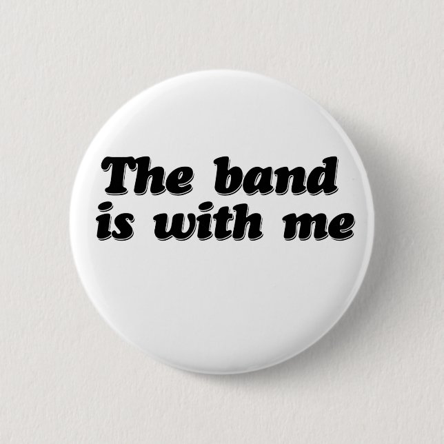 The Band is with me 6 Cm Round Badge (Front)
