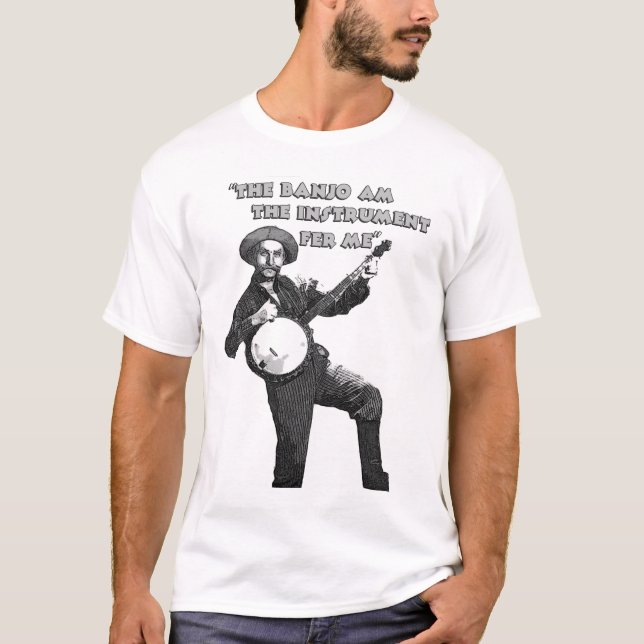 The Banjo Am The Instrument Fer Me T-Shirt (Front)