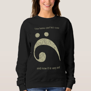 The Bass Clef Fell Over And Now It's Sad Funny Sweatshirt