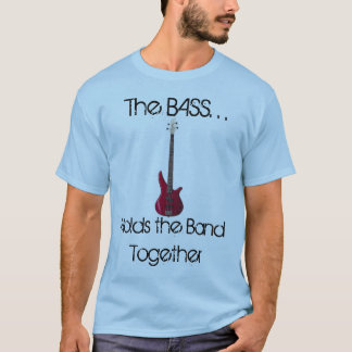 The Bass Holds the Band Together T-Shirt