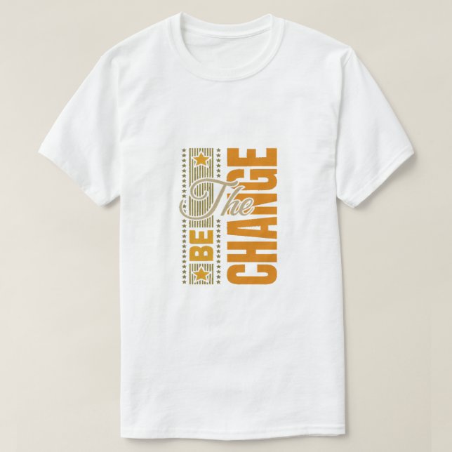 The Be Change – Inspirational Motivational Quote  T-Shirt (Design Front)