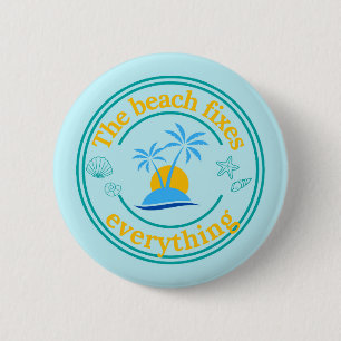 The Beach Fixes Everything 6 Cm Round Badge
