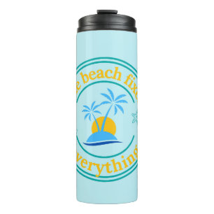 The Beach Fixes Everything Thermal Tumbler