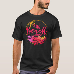 The Beach is Calling And I Must Go-76767 T-Shirt