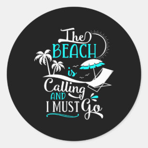 The Beach Is Calling And I Must Go - Beach Classic Round Sticker