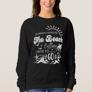 The Beach Is Calling And I Must Go Beach Vacation Sweatshirt