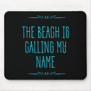 The Beach Is Calling My Name - Vacation Travel  Mouse Pad
