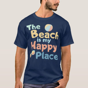 The Beach Is My Happy Place Fun Summer Beach Sand T-Shirt