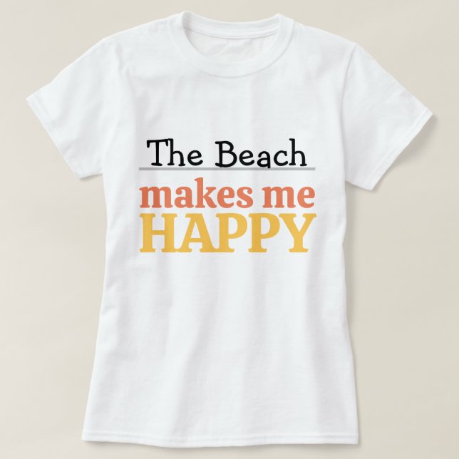 The Beach Makes Me Happy Quote Vibrant Modern Sea T-Shirt (Design Front)
