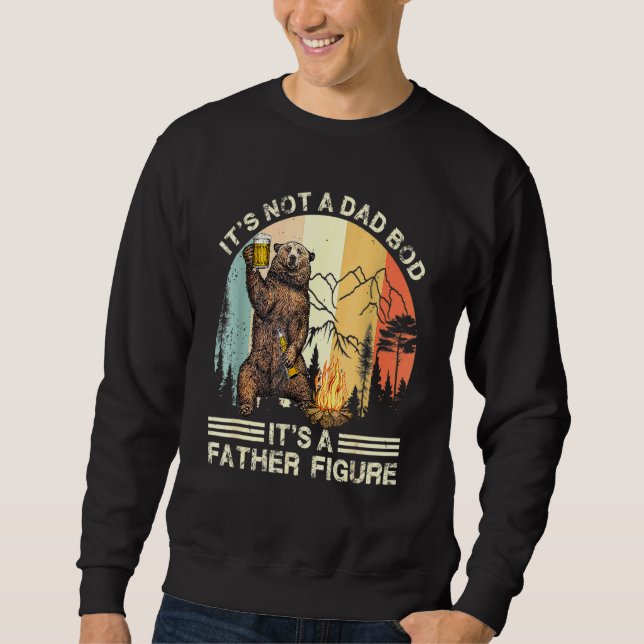The Bear Its Not A Dad Bod Its A Father Figure Fat Sweatshirt (Front)
