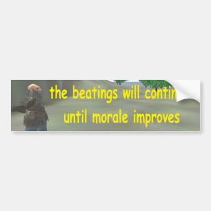 the beatings will continue until morale improves bumper sticker
