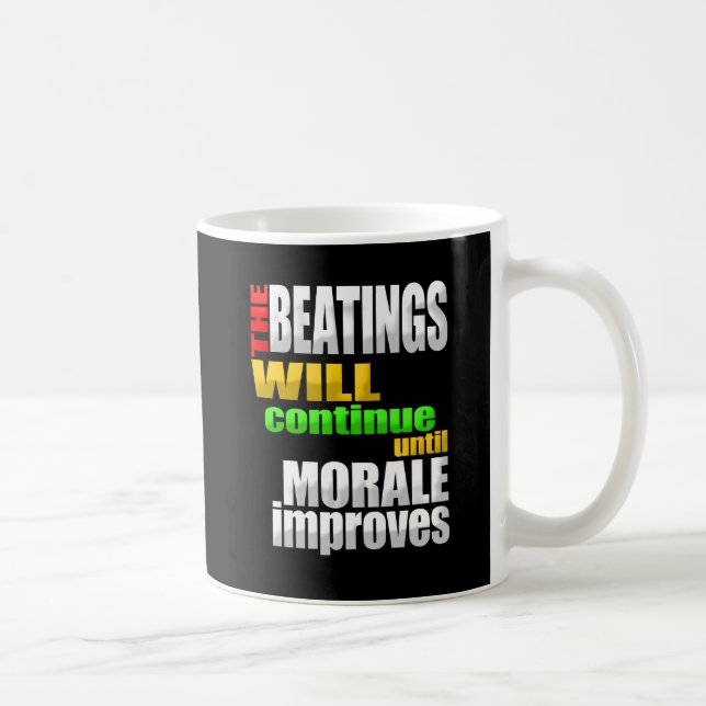 The Beatings Will Continue Until Morale Improves Coffee Mug (Right)
