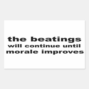 the beatings will continue until morale improves rectangular sticker