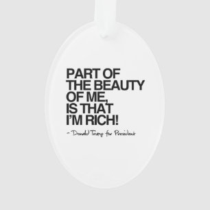 The Beauty of me is that I'm Rich - Donald Trump Ornament