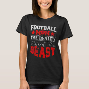 The Beauty Raised Her Beast Funny Football Saying T-Shirt