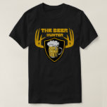 THE BEER HUNTER funny beer lover quote gift        T-Shirt<br><div class="desc">Makes a great funny gift idea for any boy- or girlfriend or just as a surprise for a friend or relative</div>