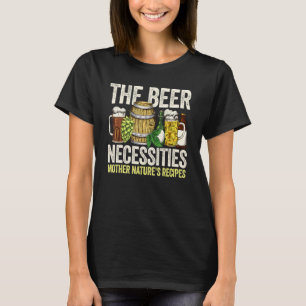The Beer Necessities Mother Natures Recipes Homebr T-Shirt