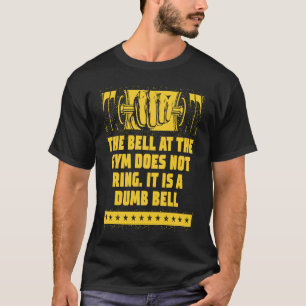 The Bell at the Gym Is a Dumb Bell  Workout Humor  T-Shirt
