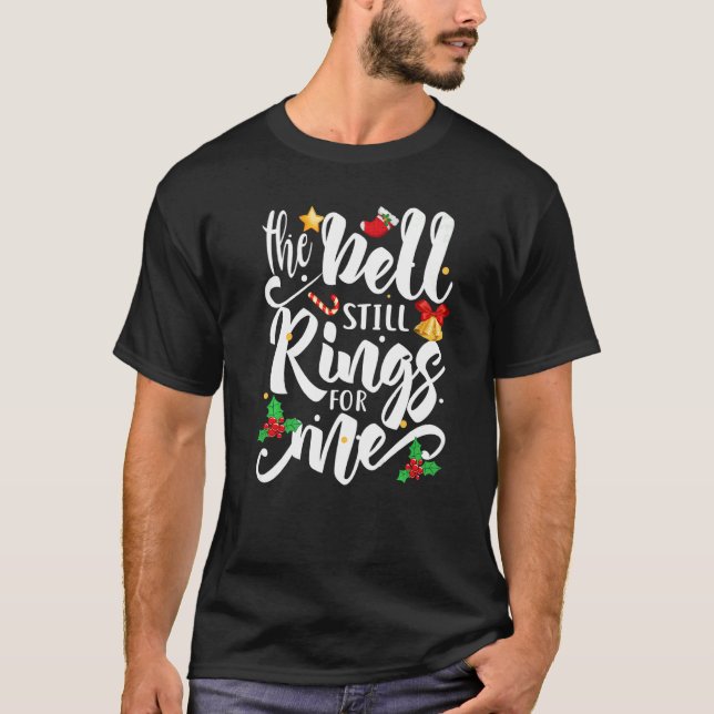 The Bell Still Rings For Me  Christmas Holiday Xma T-Shirt (Front)