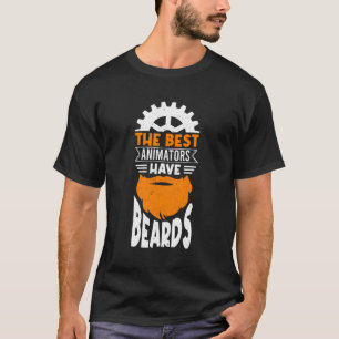 The Best Animators Have Beards Animation Er T-Shirt