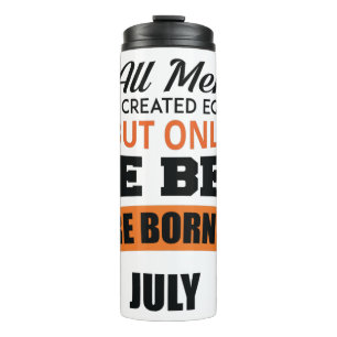The Best Are Born In July Thermal Tumbler