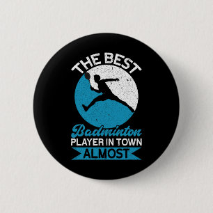 The Best Badminton Player In Town Almost Funny Bad 6 Cm Round Badge