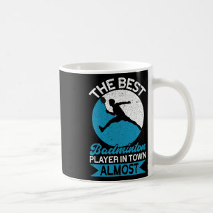 The Best Badminton Player In Town Almost Funny Bad Coffee Mug