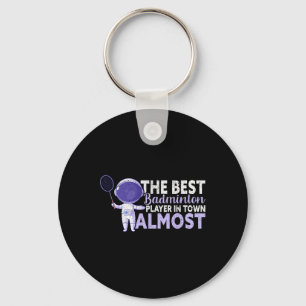 The Best Badminton Player In Town Almost Funny Bad Key Ring