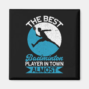 The Best Badminton Player In Town Almost Funny Bad Magnet