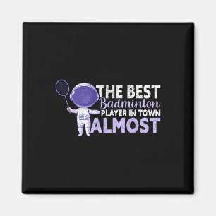 The Best Badminton Player In Town Almost Funny Bad Magnet