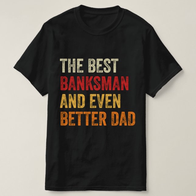 The Best Banksman And Even Better Dad T-Shirt (Design Front)