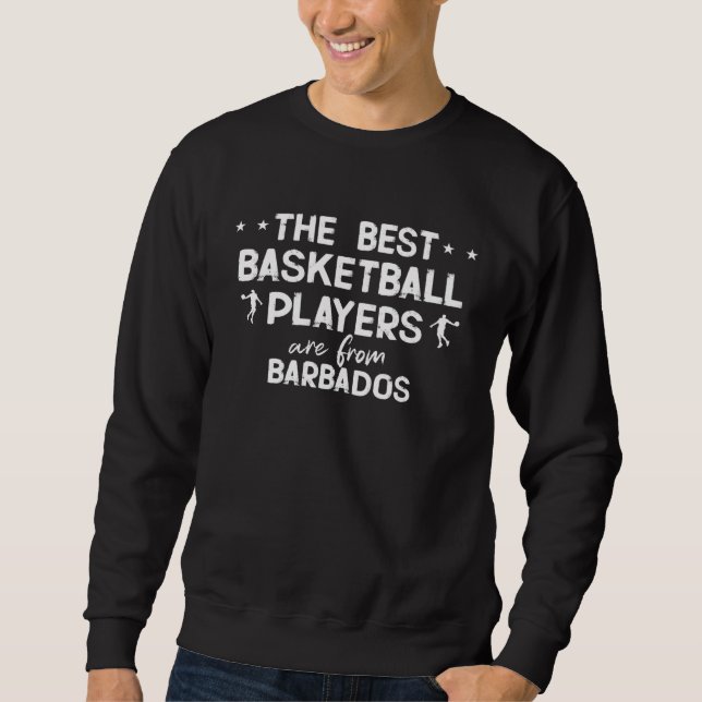 The best basketball players are from Barbados Sweatshirt (Front)